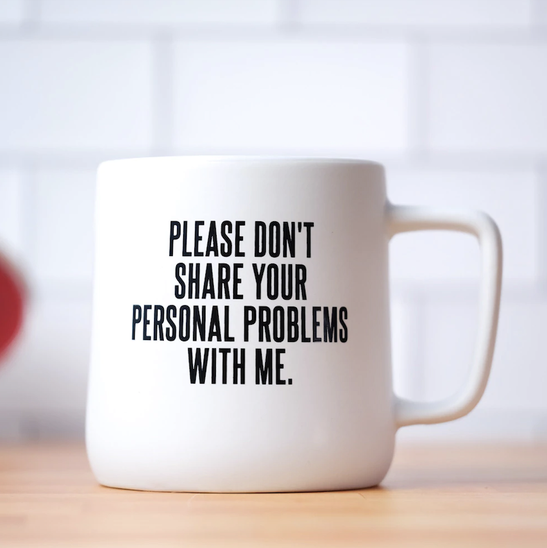 Don't Share Your Personal Problems Mug